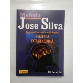 METODA JOSE SILVA  PERCEPTIA EXTRASENZORIALA   -  ED BERND JR.